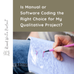 Manual vs. Software Coding for Qualitative Dissertations: Which Is Better?